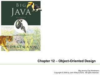 Chapter 12 – Object-Oriented Design
Big Java by Cay Horstmann
Copyright © 2009 by John Wiley & Sons. All rights reserved.

 