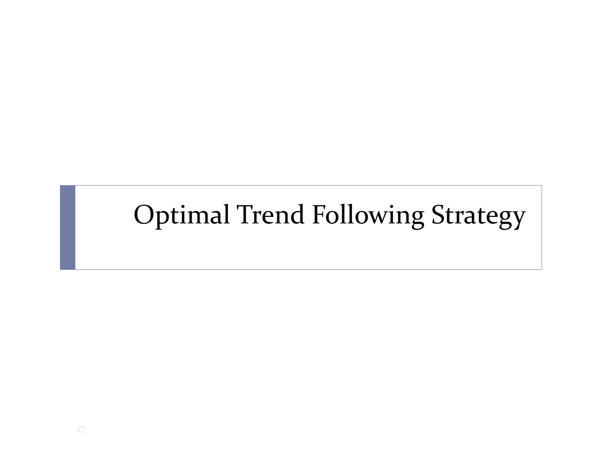 Optimal Trend Following Strategy
17
 