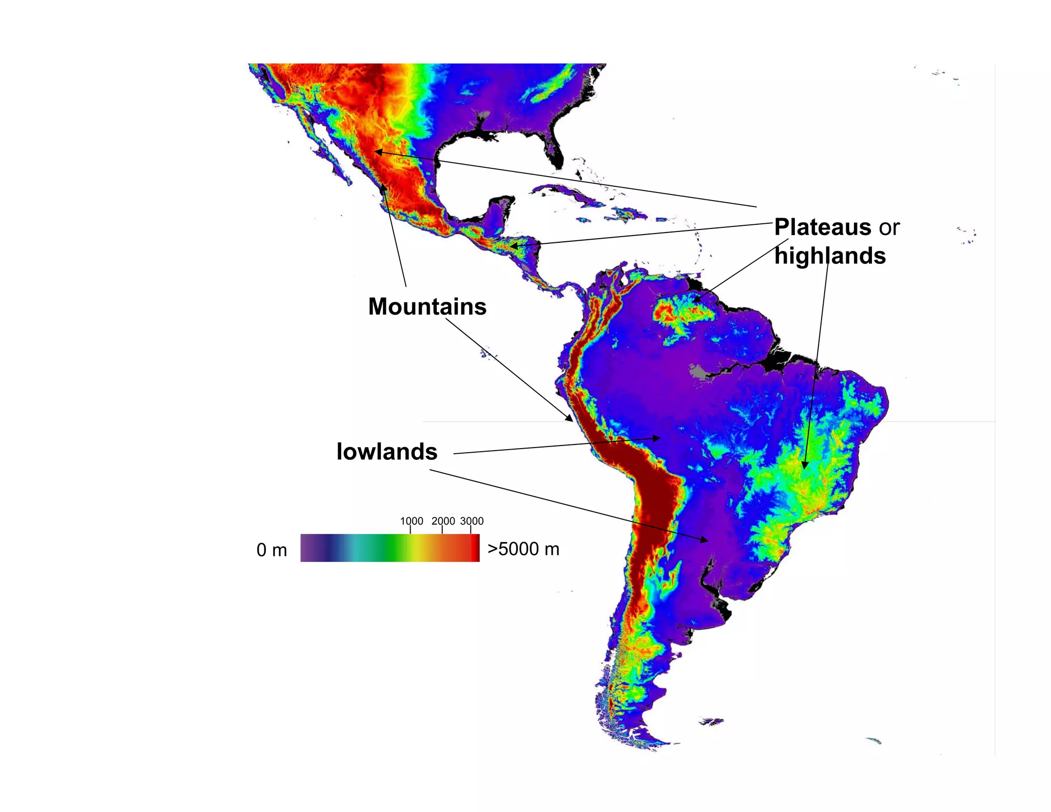Plateaus or
                                    highlands

       Mountains




     lowlands

         1000 2000 3000

0m                        >5000 m
 