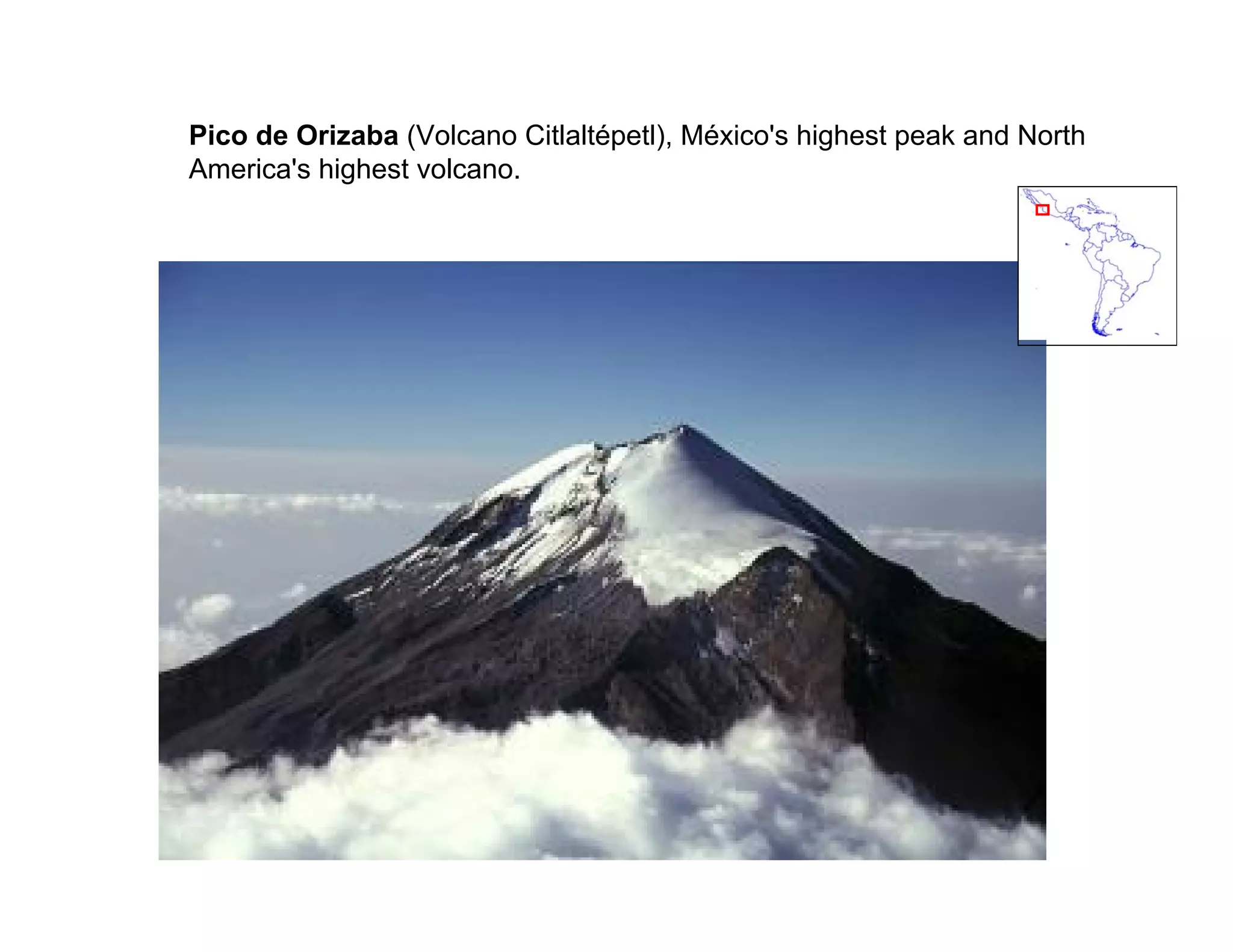 Pico de Orizaba (Volcano Citlaltépetl), México's highest peak and North
America's highest volcano.
 