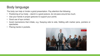 Add Text
Get a modern
PowerPoint
Presentation that is
beautifully designed.
Body language
The body can help or hinder a go...