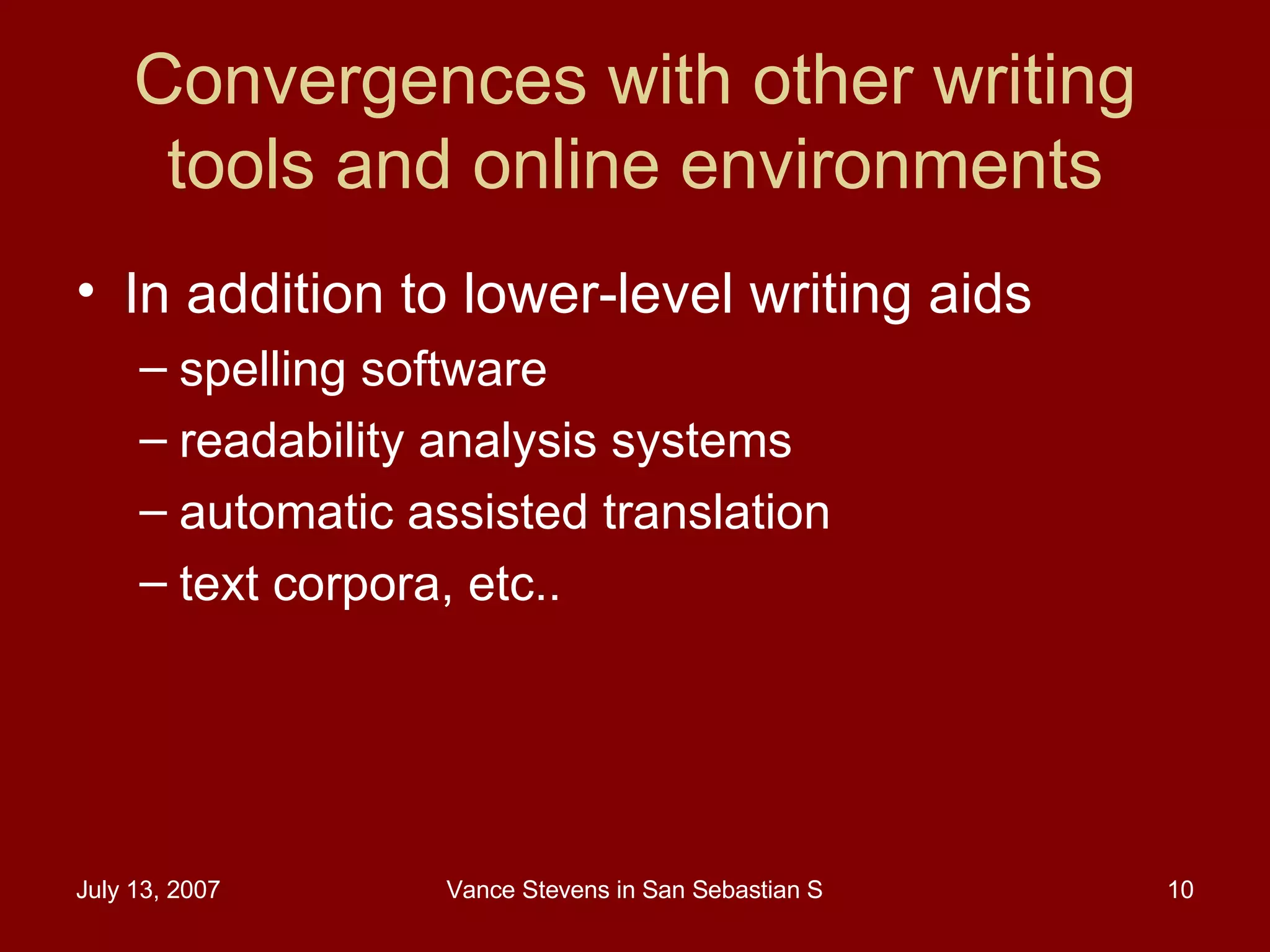 Convergences with other writing tools and online environments In addition to lower-level writing aids spelling software readability analysis systems automatic assisted translation text corpora, etc..  