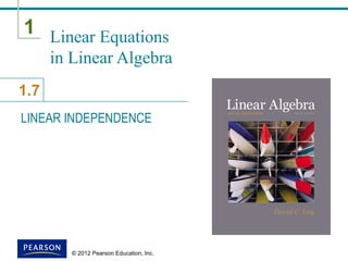 1
1.7
© 2012 Pearson Education, Inc.
Linear Equations
in Linear Algebra
LINEAR INDEPENDENCE
 