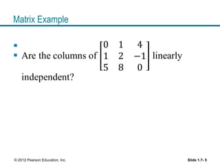 Matrix Example
Slide 1.7- 5© 2012 Pearson Education, Inc.
 