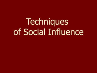 Techniques  of Social Influence 