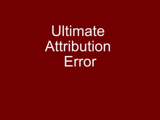 Ultimate  Attribution  Error 