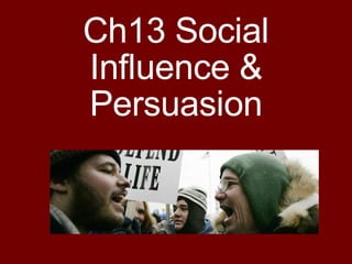 Ch13 Social Influence & Persuasion 