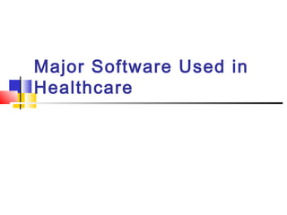 Major Software Used in
Healthcare
 