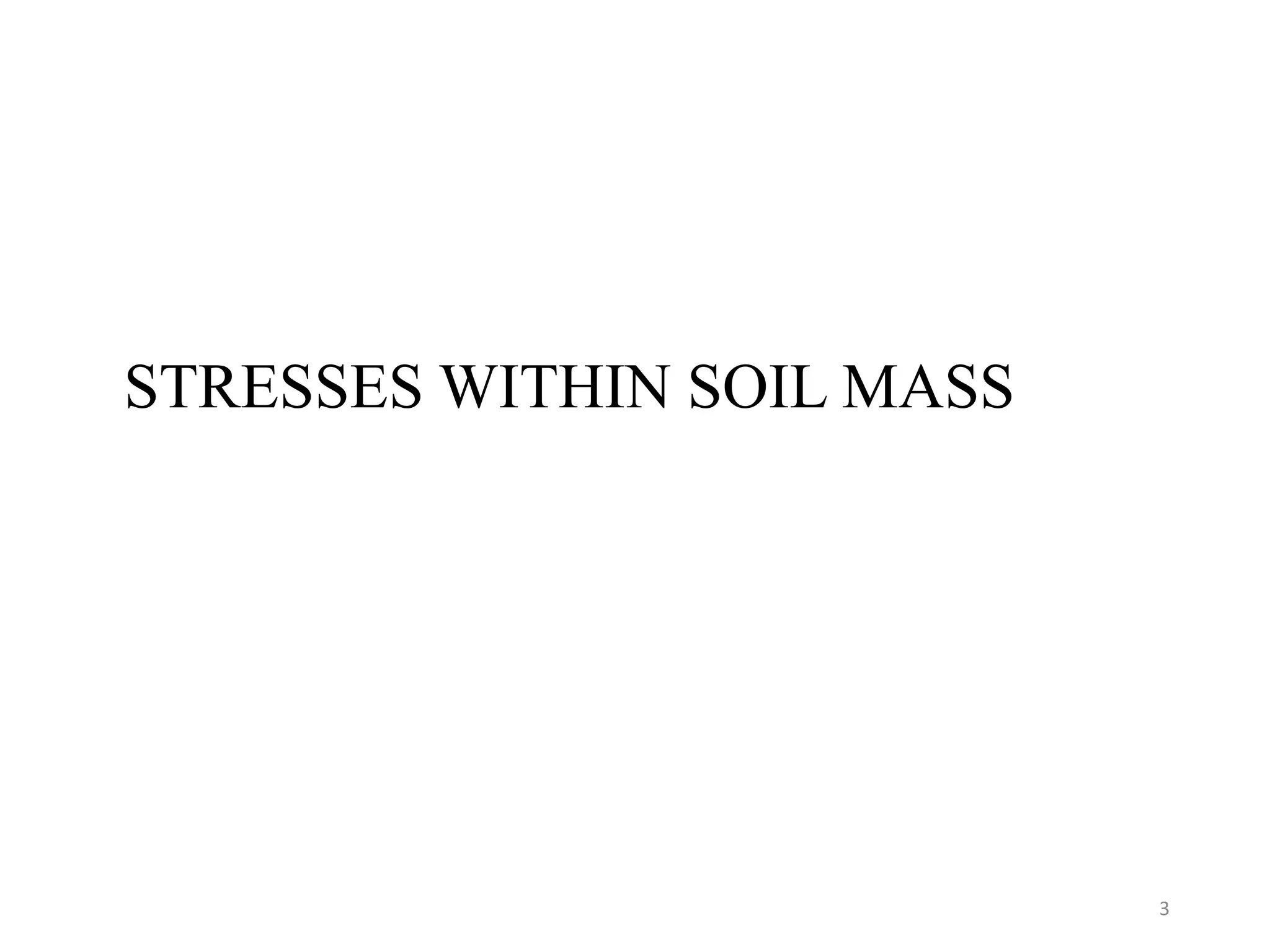 STRESSES WITHIN SOIL MASS
3
 