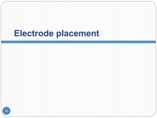 Electrode placement
33
 