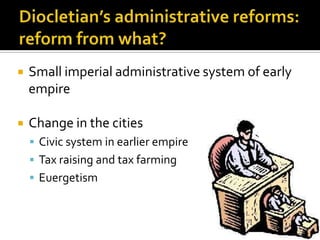    Small imperial administrative system of early
    empire

   Change in the cities
     Civic system in earlier empire
     Tax raising and tax farming
     Euergetism
 