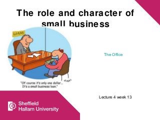 The role and character of
small business
Lecture 4 week 13
The Office
 