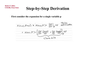 Robert Collins
CSE486, Penn State
                       Step-by-Step Derivation
        First consider the expansion for a single variable p
 