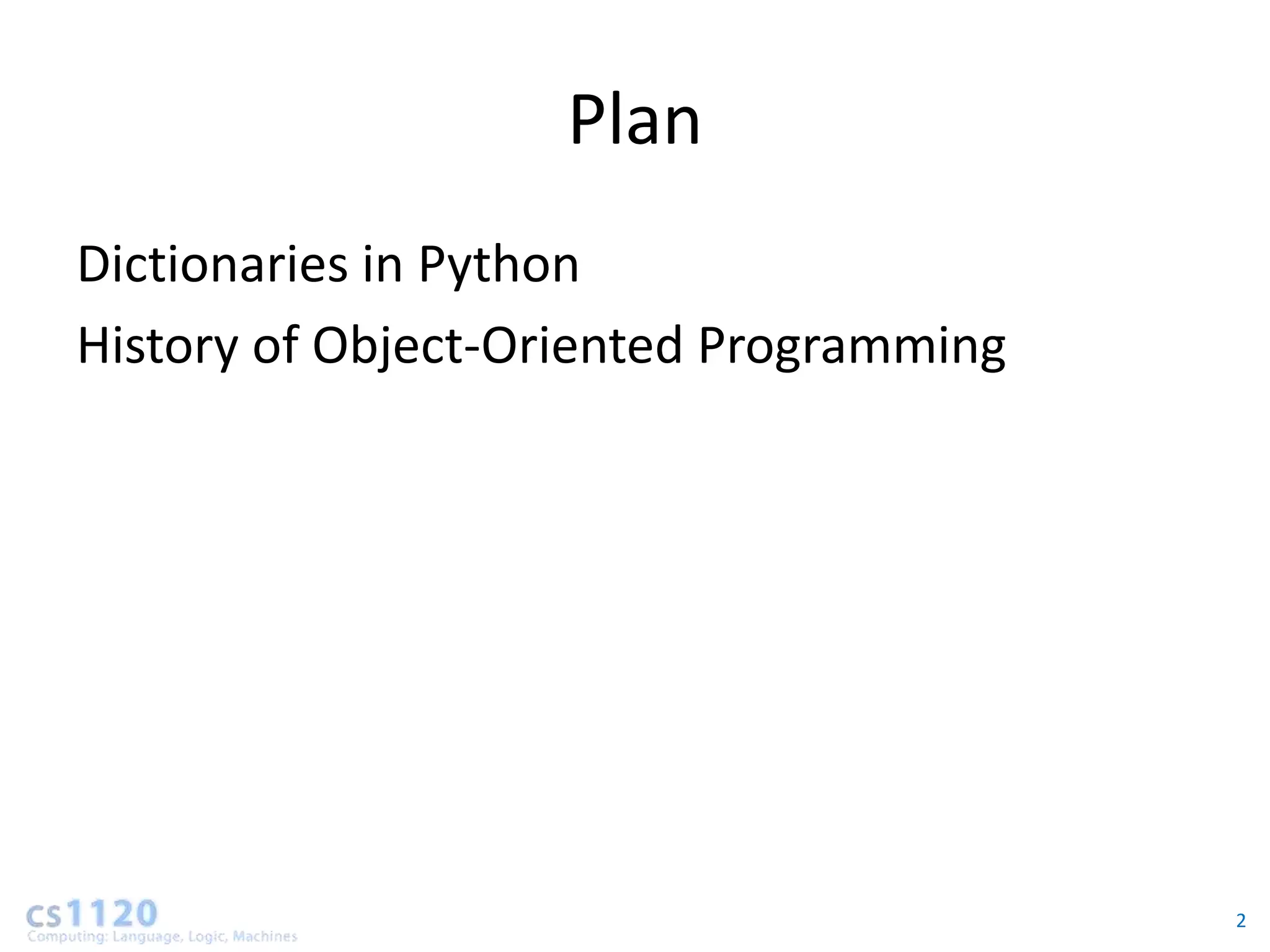 Plan
Dictionaries in Python
History of Object-Oriented Programming




                                         2
 