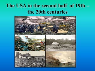 The USA in the second half of 19th – 
the 20th centuries 
 