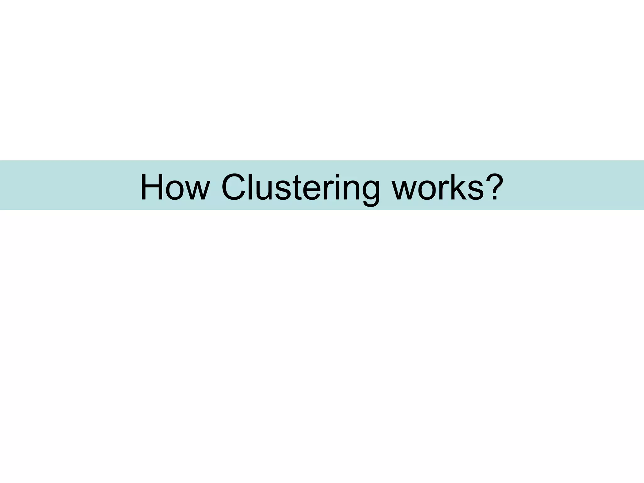 How Clustering works?
 