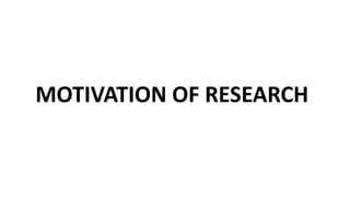 MOTIVATION OF RESEARCH
 