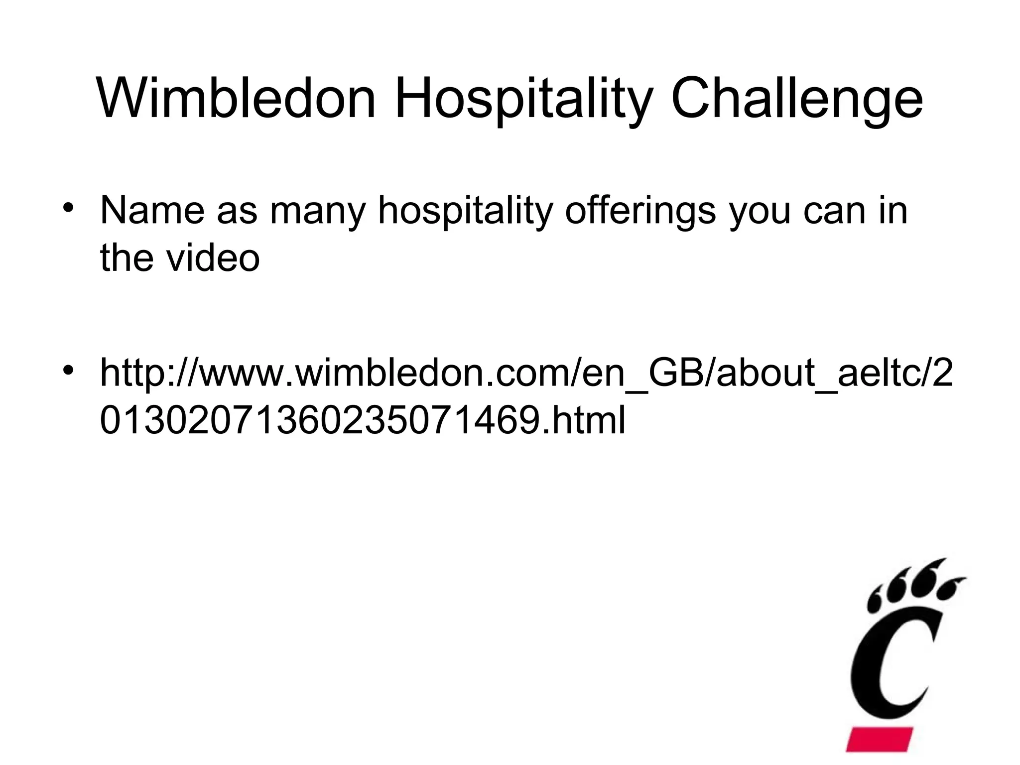 Wimbledon Hospitality Challenge
• Name as many hospitality offerings you can in
the video
• http://www.wimbledon.com/en_GB/about_aeltc/2
01302071360235071469.html
 