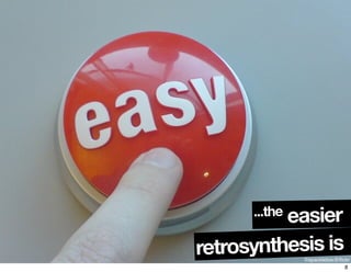 ©spackletoe@ﬂickr
...the easier
retrosynthesis is
8
 