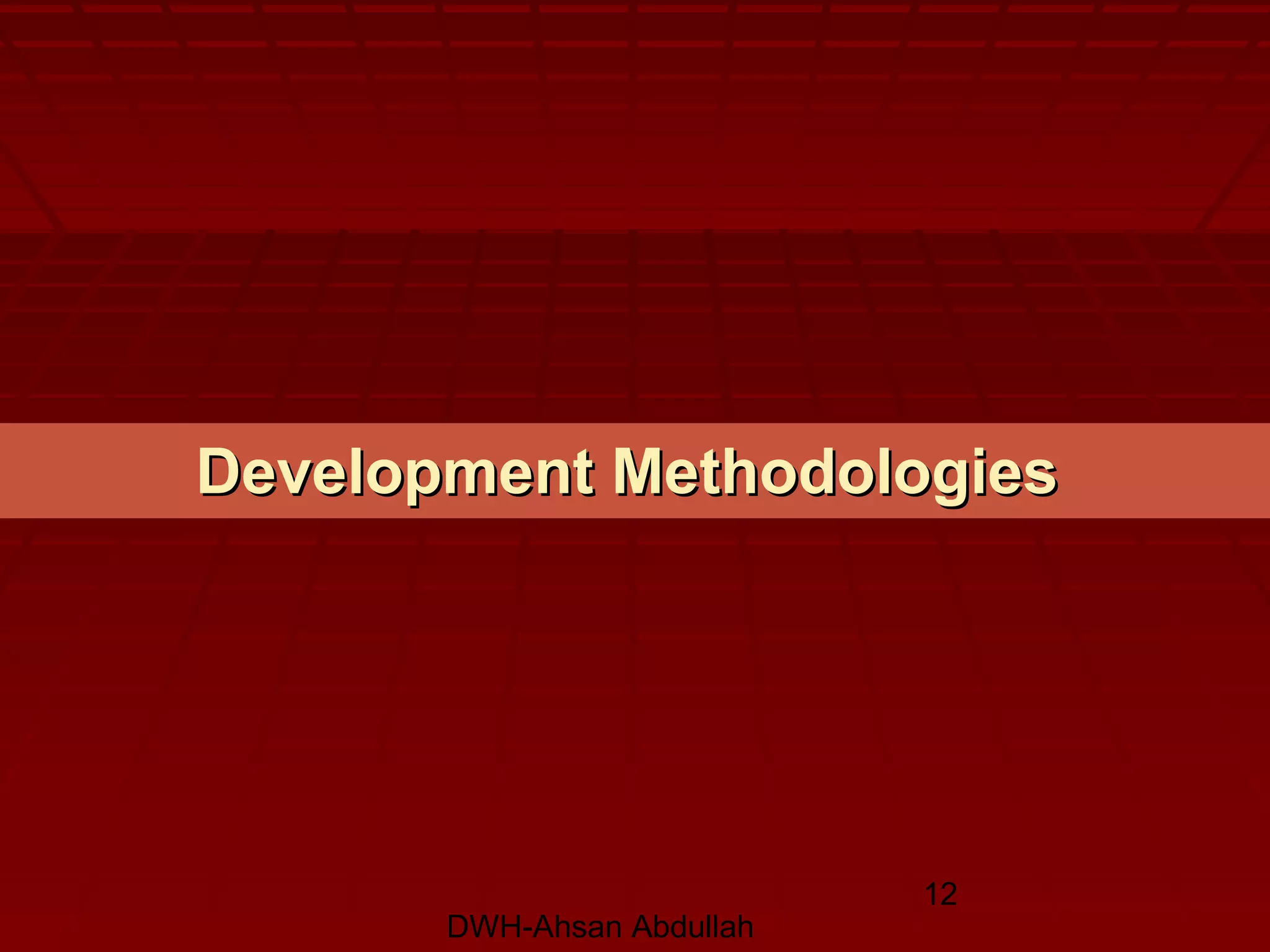 DWH-Ahsan Abdullah
12
Development MethodologiesDevelopment Methodologies
 