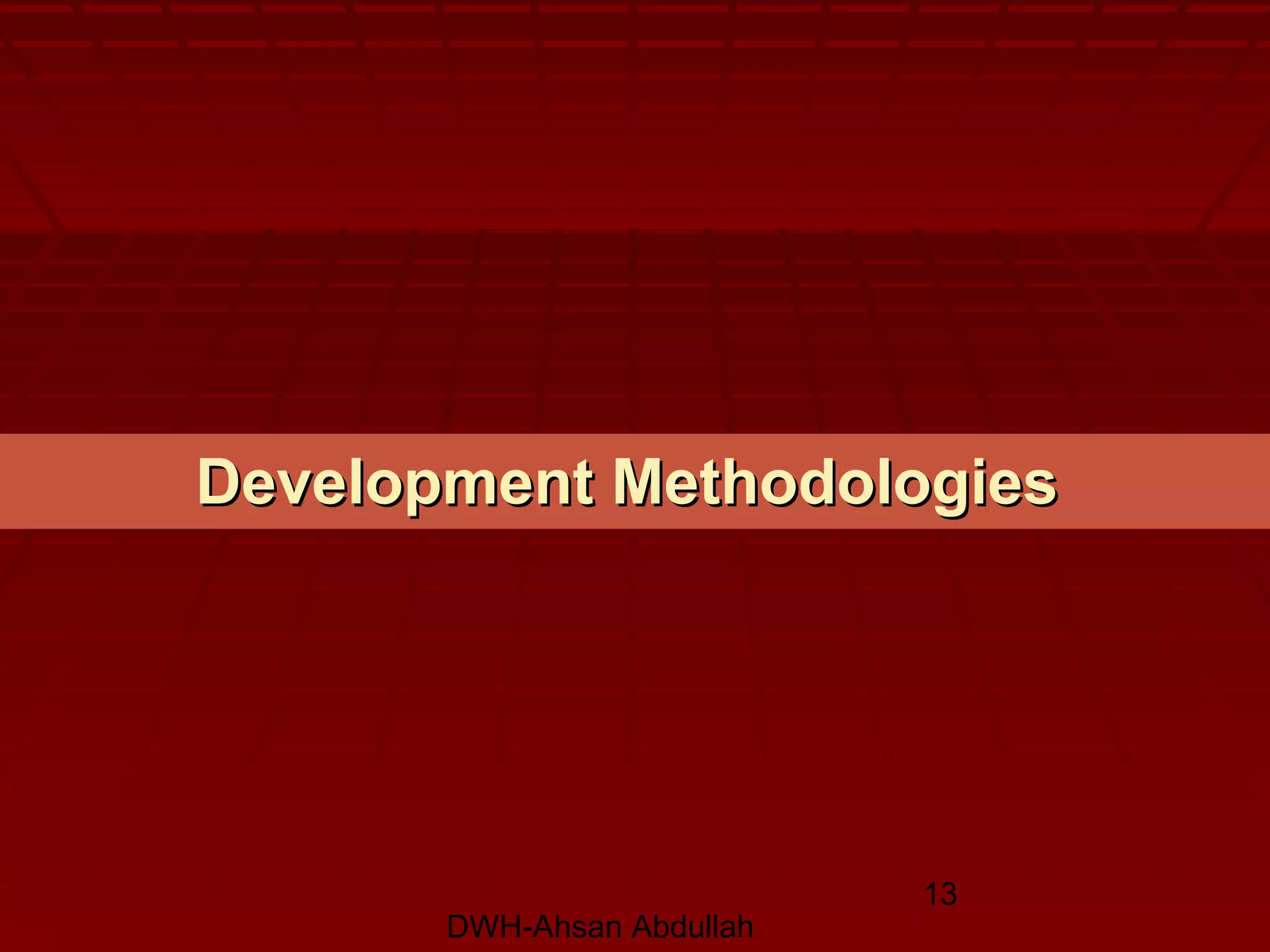 DWH-Ahsan Abdullah
13
Development MethodologiesDevelopment Methodologies
 