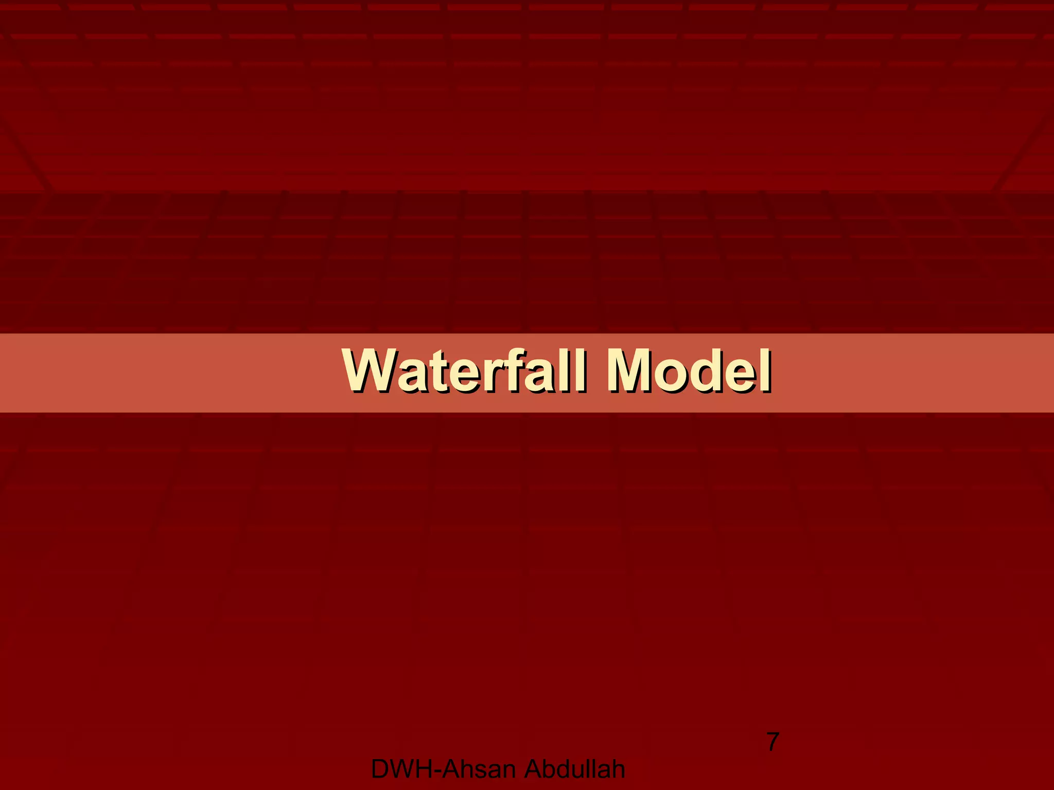 DWH-Ahsan Abdullah
7
Waterfall ModelWaterfall Model
 