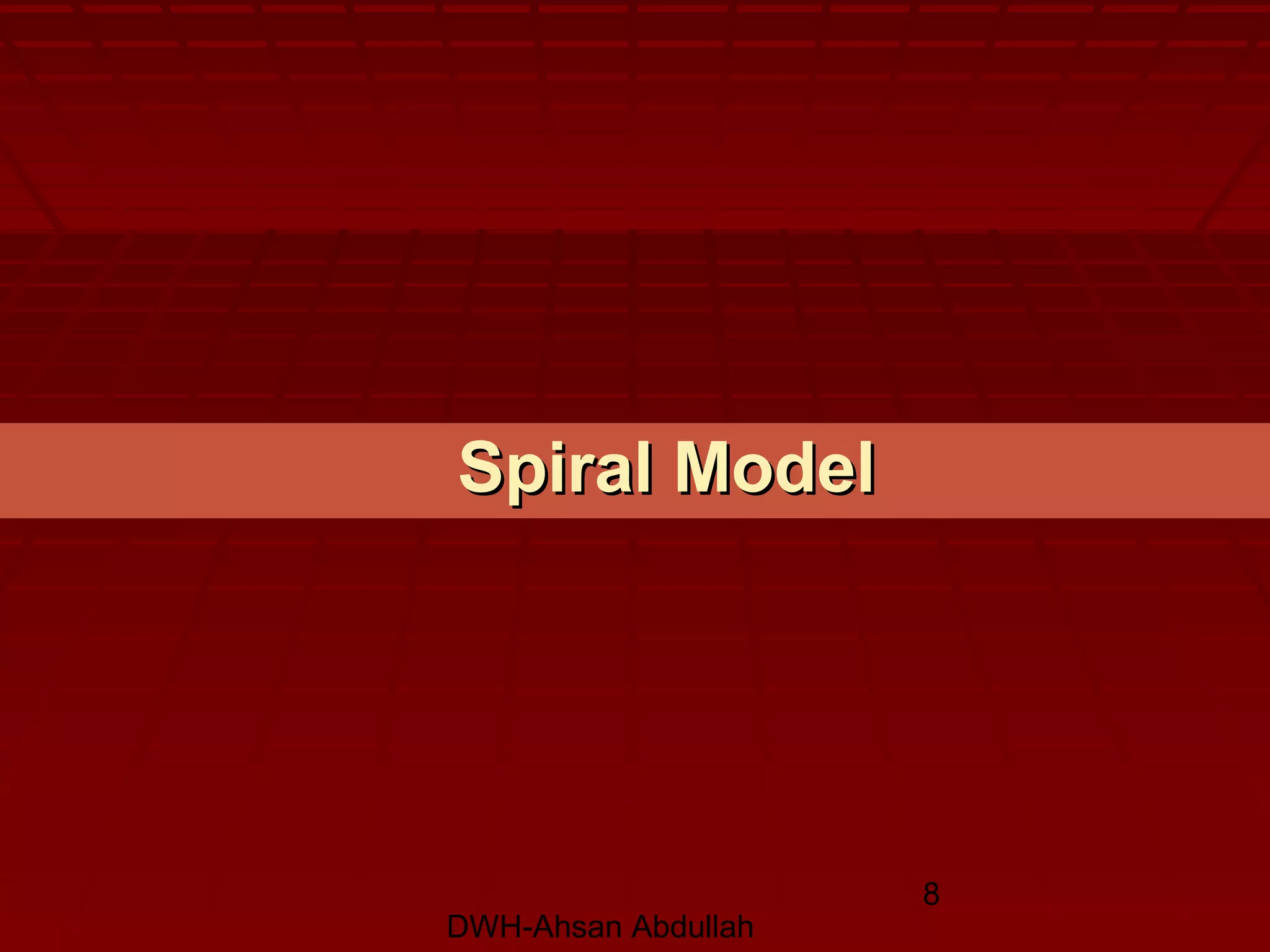 DWH-Ahsan Abdullah
8
Spiral ModelSpiral Model
 