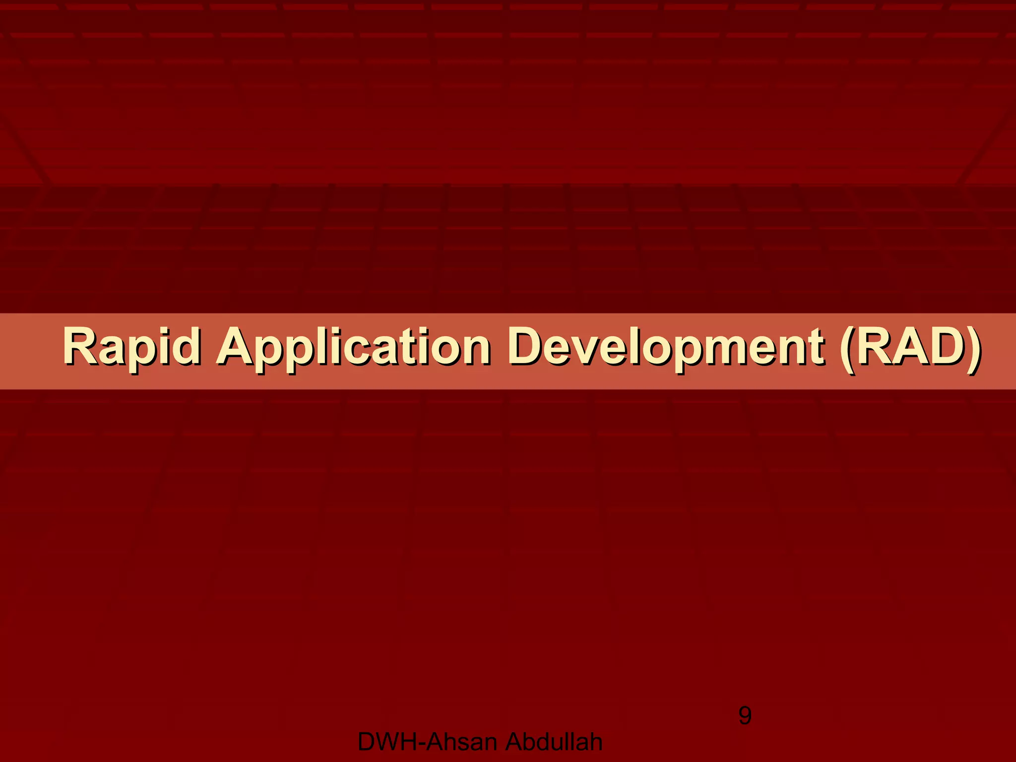 DWH-Ahsan Abdullah
9
Rapid Application Development (RAD)Rapid Application Development (RAD)
 