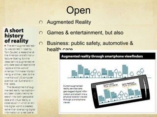 Open
Augmented Reality

Games & entertainment, but also

Business: public safety, automotive &
health care
 