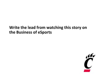Write the lead from watching this story on
the Business of eSports
 