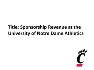 Title: Sponsorship Revenue at the
University of Notre Dame Athletics
 