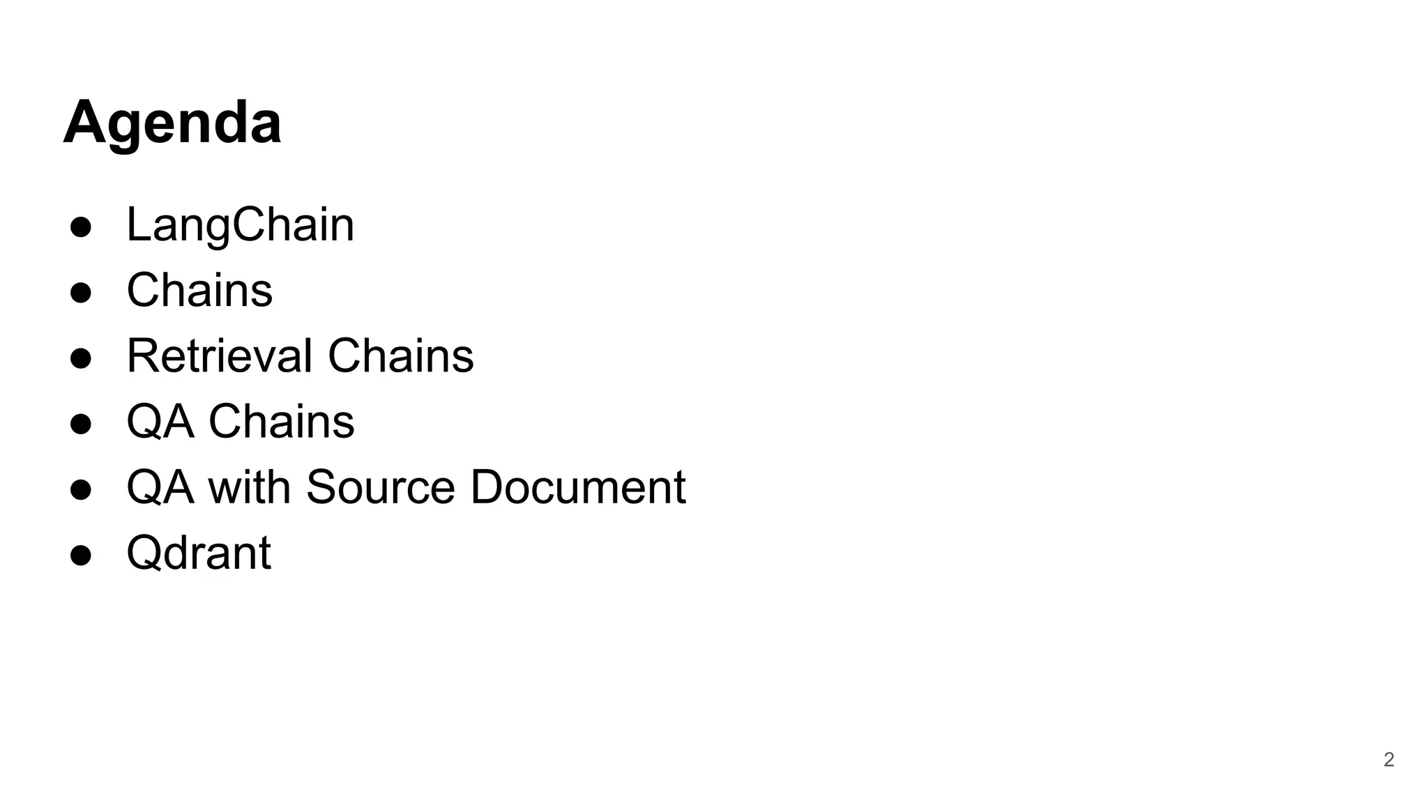 Agenda
● LangChain
● Chains
● Retrieval Chains
● QA Chains
● QA with Source Document
● Qdrant
2
 