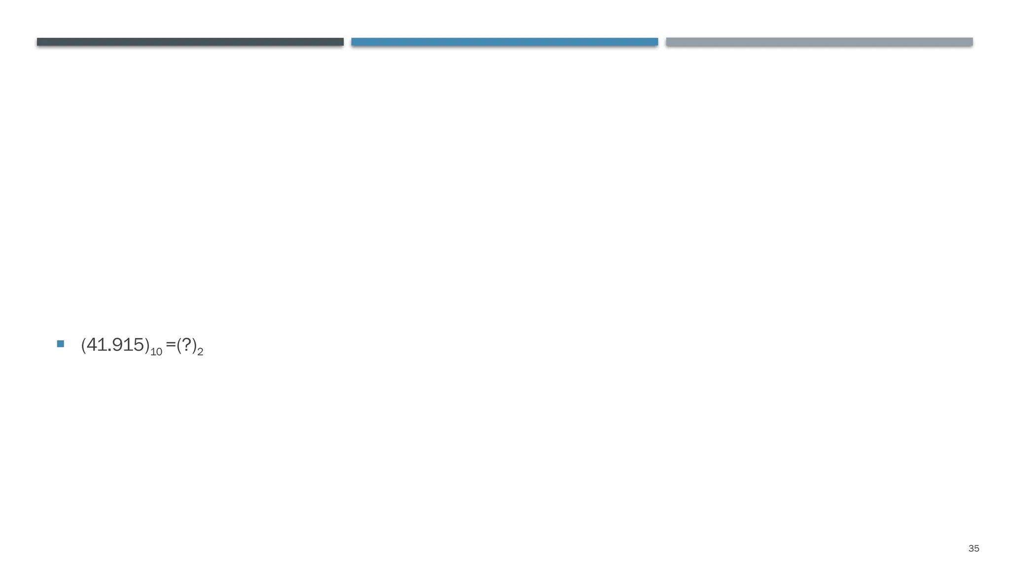 35
 (41.915)10 =(?)2
 
