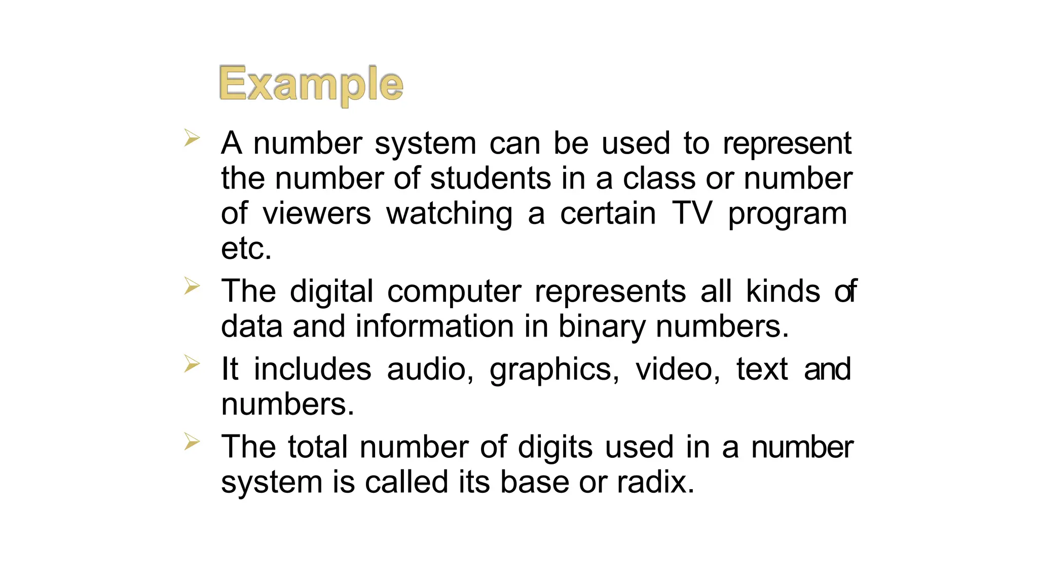  A number system can be used to represent
the number of students in a class or number
of viewers watching a certain TV program
etc.
 The digital computer represents all kinds of
data and information in binary numbers.
 It includes audio, graphics, video, text and
numbers.
 The total number of digits used in a number
system is called its base or radix.
AKHILESH
MAITHANI
 