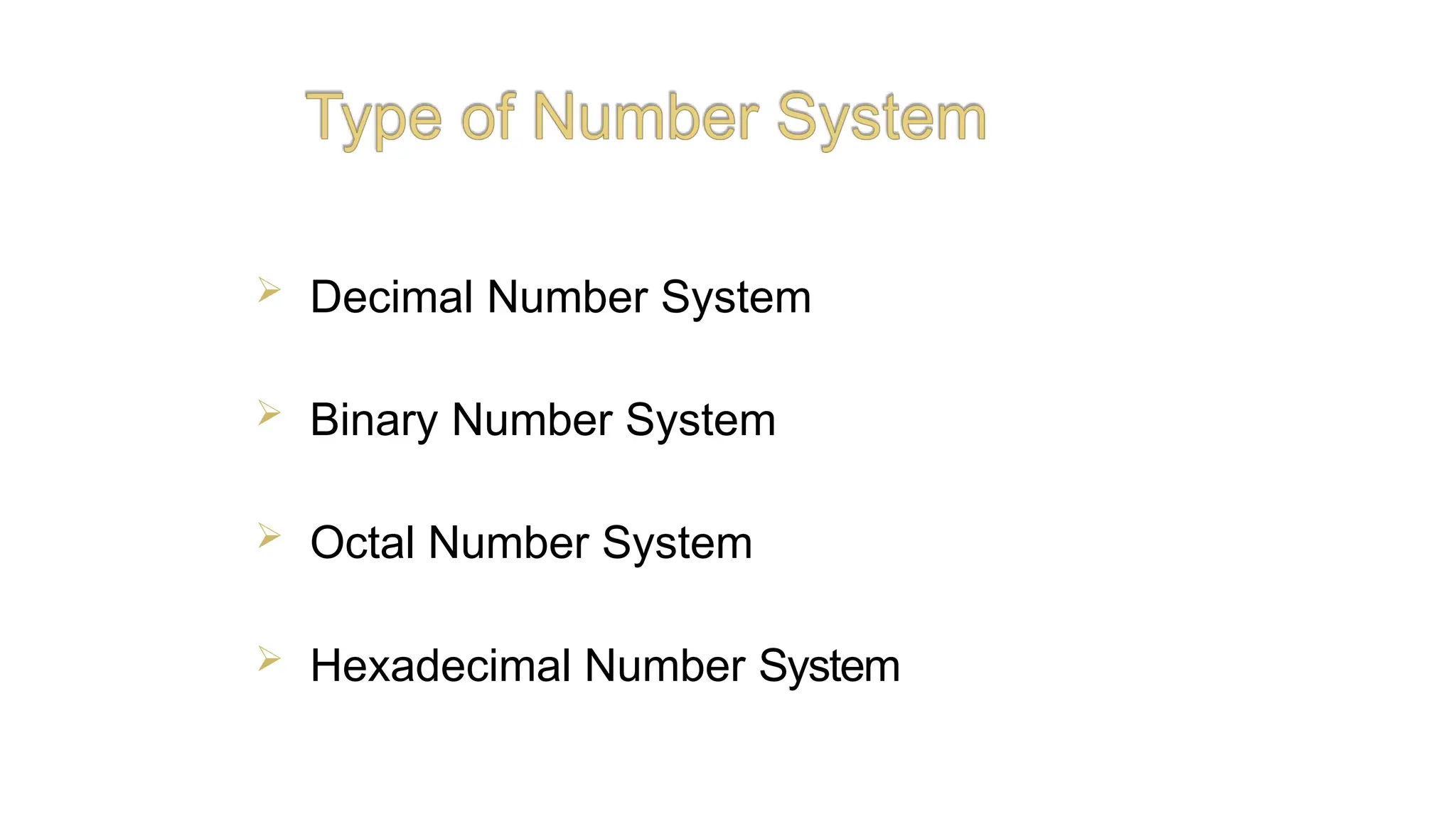  Decimal Number System
 Binary Number System
 Octal Number System
 Hexadecimal Number System
AKHILESH
MAITHANI
 