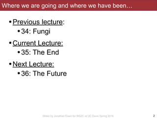 Slides by Jonathan Eisen for BIS2C at UC Davis Spring 2016
Where we are going and where we have been…
2
•Previous lecture:...
