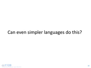 Can even simpler languages do this?




                                      13
 
