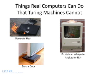 Things Real Computers Can Do
 That Turing Machines Cannot



Generate Heat




                   Provide an adequate
                      habitat for fish


     Stop a Door
 