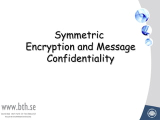 Symmetric
                 Encryption and Message
                     Confidentiality




RAJA M KHURRAM SHAHZAD
 