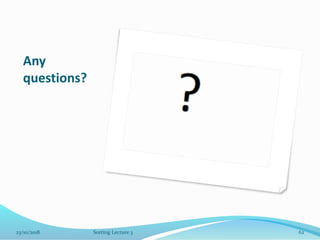 Any
questions?
23/10/2018 Sorting Lecture 3 62
 