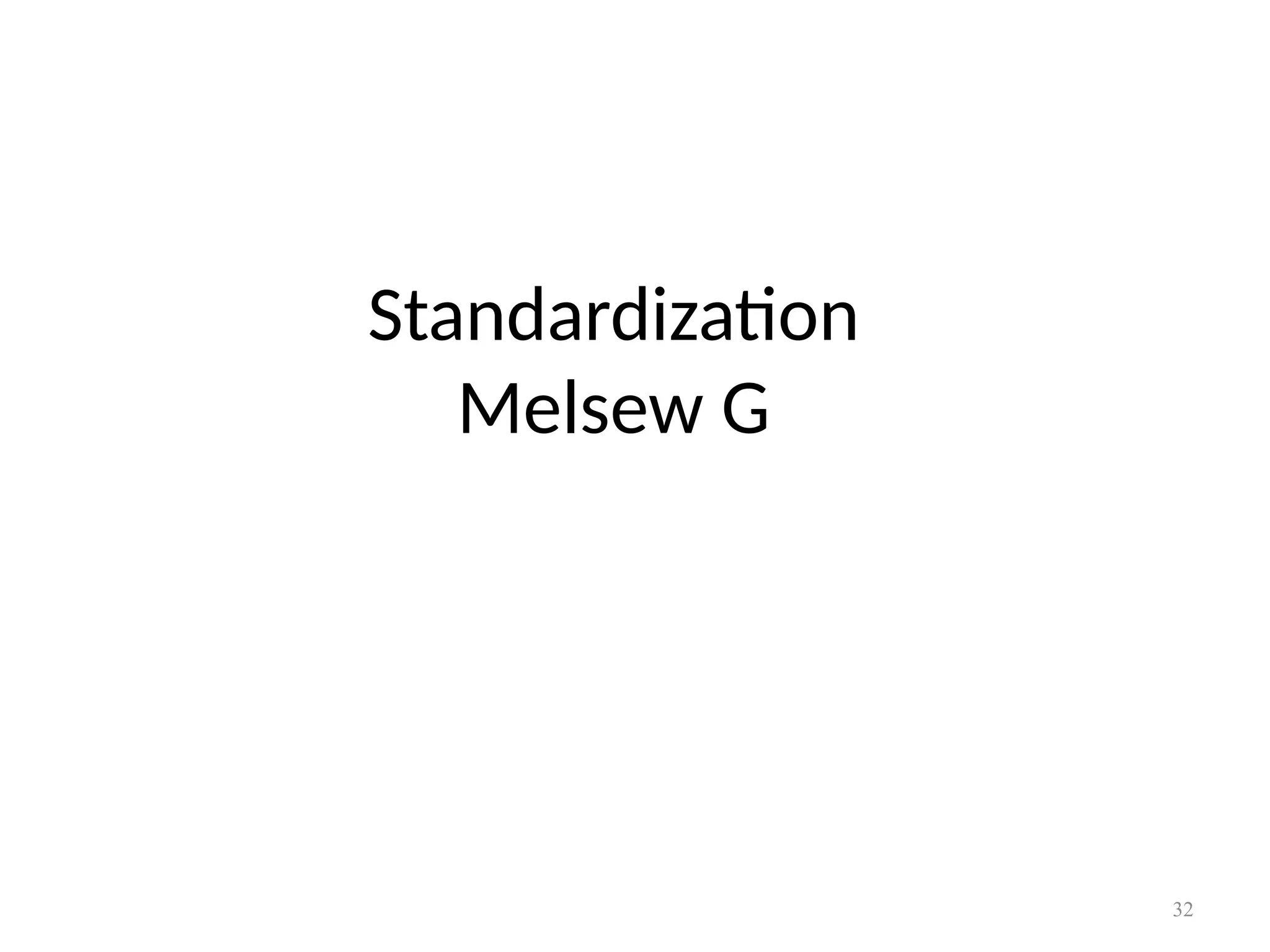 32
Standardization
Melsew G
 
