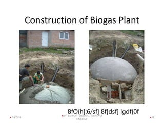 Construction of Biogas Plant
8fO{h]:6/sf] 8f]dsf] lgdf{0f
31
7/4/2024
BY: RUJAN TIMSINA , BIOMASS
ENERGY
 