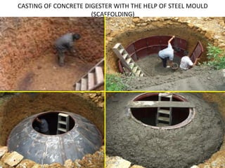 CASTING OF CONCRETE DIGESTER WITH THE HELP OF STEEL MOULD
(SCAFFOLDING)
44
7/4/2024
BY: RUJAN TIMSINA , BIOMASS
ENERGY
 