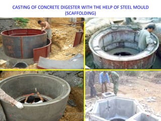 CASTING OF CONCRETE DIGESTER WITH THE HELP OF STEEL MOULD
(SCAFFOLDING)
45
7/4/2024
BY: RUJAN TIMSINA , BIOMASS
ENERGY
 