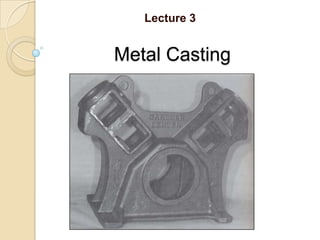 Lecture 3

Metal Casting

 