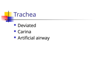  Deviated
 Carina
 Artificial airway
Trachea
 
