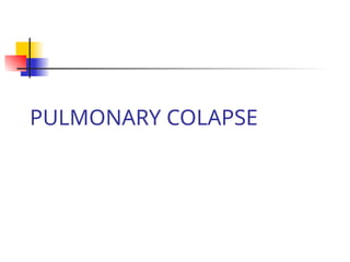 PULMONARY COLAPSE
 
