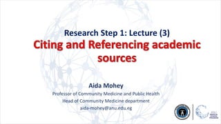 Research Step 1: Lecture (3)
Aida Mohey
Professor of Community Medicine and Public Health
Head of Community Medicine department
aida-mohey@anu.edu.eg
 