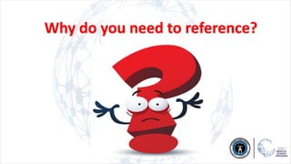 Why do you need to reference?
 