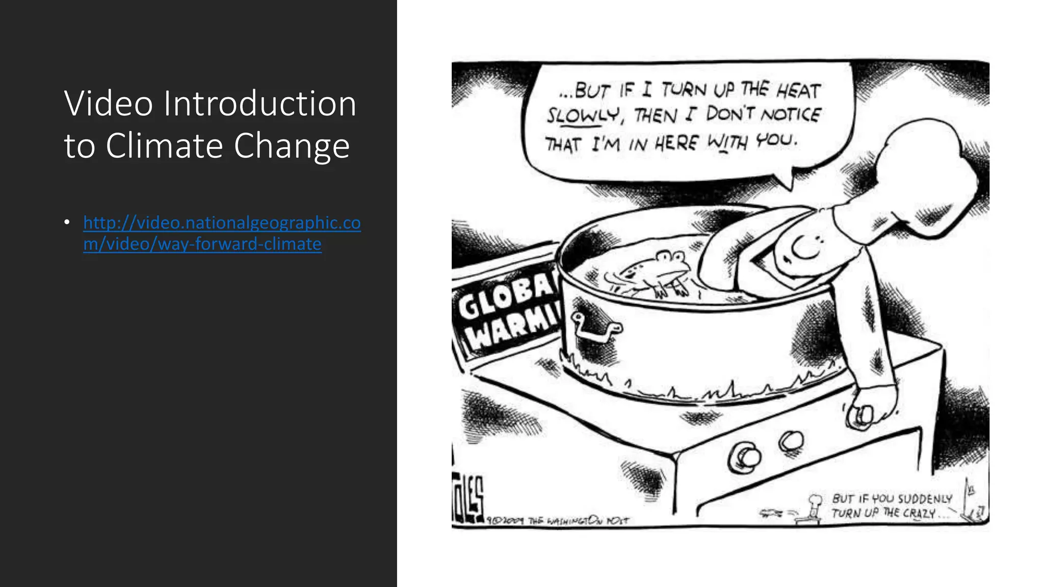 Video Introduction
to Climate Change
• http://video.nationalgeographic.co
m/video/way-forward-climate
 